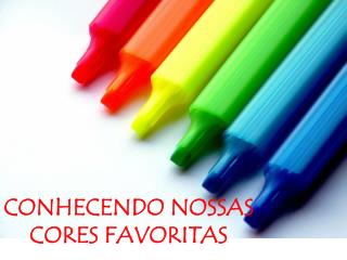 CONHECENDO NOSSAS CORES FAVORITAS