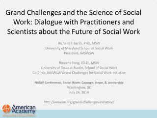 Richard P. Barth, PHD, MSW University of Maryland School of Social Work President, AASWSW