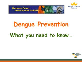 Dengue Prevention What you need to know…