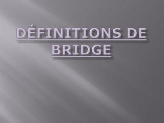 Définitions de Bridge