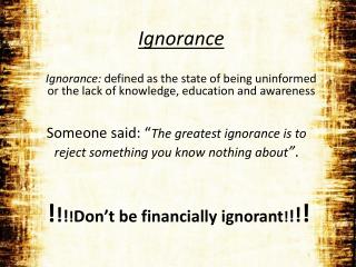 Someone said: “ The greatest ignorance is to reject something you know nothing about ” .