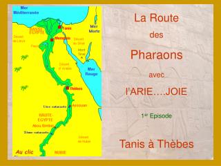 La Route des Pharaons avec l’ARIE….JOIE 1 er Episode Tanis à Thèbes