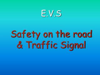 E.V.S Safety on the road &amp; Traffic Signal