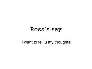Ross’s say