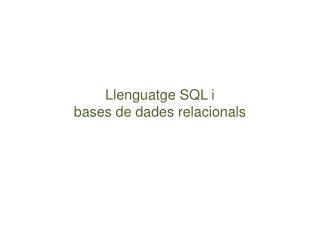 Llenguatge SQL i bases de dades relacionals