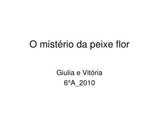 O mistério da peixe flor