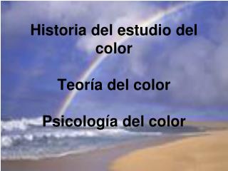 Historia del estudio del color Teoría del color Psicología del color