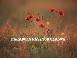 PARADOKS NASZYCH CZASÓW