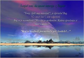 Sanjal sem, da imam intervju z Bogom ”Torej, želiš moj intervju?”, je vprrašal Bog.