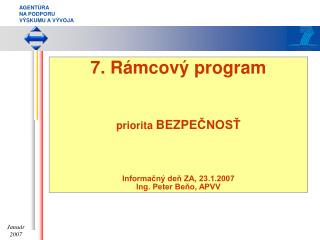7. Rámcový program priorita BEZP EČNOSŤ Informačný deň ZA, 23.1.2007 Ing. Peter Beňo, APVV