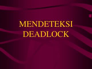 MENDETEKSI DEADLOCK