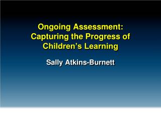 Ongoing Assessment: Capturing the Progress of Children’s Learning