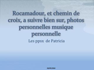Rocamadour, et chemin de croix, a suivre bien sur, photos personnelles musique personnelle