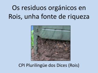 Os residuos orgánicos en Rois, unha fonte de riqueza