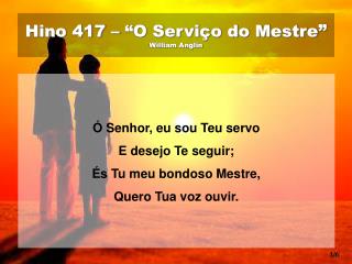 Hino 417 – “O Serviço do Mestre ” William Anglin