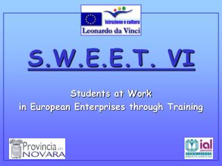 S.W.E.E.T. VI Students at Work in European Enterprises through Training