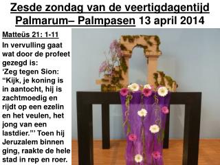 Zesde zondag van de veertigdagentijd Palmarum– Palmpasen 13 april 2014