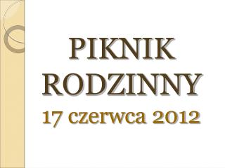 PIKNIK RODZINNY 17 czerwca 2012