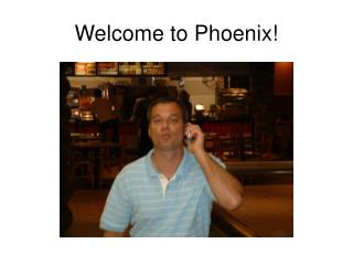 Welcome to Phoenix!