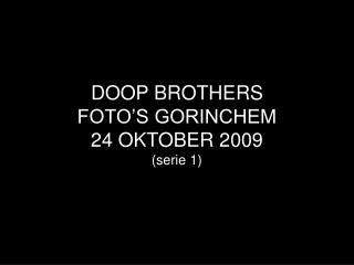 DOOP BROTHERS FOTO’S GORINCHEM 24 OKTOBER 2009 (serie 1)
