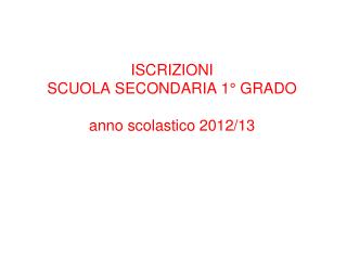 ISCRIZIONI SCUOLA SECONDARIA 1° GRADO anno scolastico 2012/13