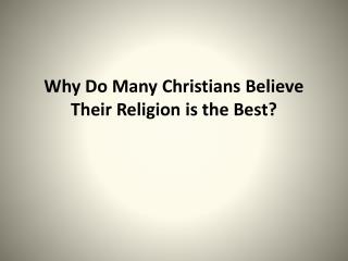 Why Do Many Christians Believe Their Religion is the Best?
