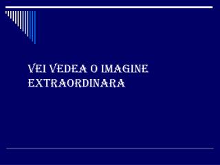 Vei vedea o imagine extraordinara