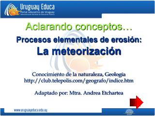 Aclarando conceptos… Procesos elementales de erosión: La meteorización