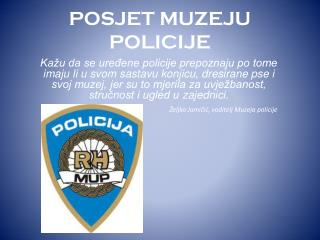 POSJET MUZEJU POLICIJE