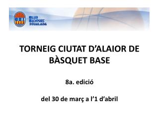 TORNEIG CIUTAT D’ALAIOR DE BÀSQUET BASE 8a. edició del 30 de març a l’1 d’abril