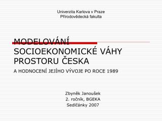 MODELOVÁNÍ SOCIOEKONOMICKÉ VÁHY PROSTORU ČESKA A HODNOCENÍ JEJÍHO VÝVOJE PO ROCE 1989