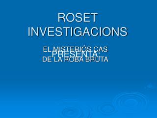 ROSET INVESTIGACIONS