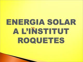ENERGIA SOLAR A L’INSTITUT ROQUETES