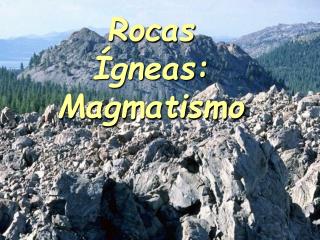 Rocas Ígneas: Magmatismo