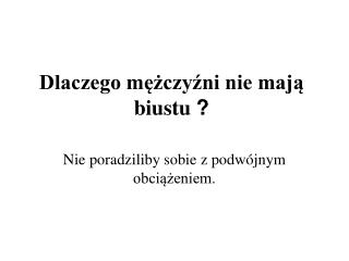 Dlaczego mężczyźni nie mają biustu ?