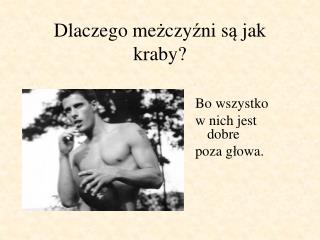 Dlaczego me ż czy ź ni s ą jak kraby?