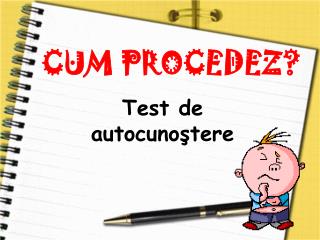 CUM PROCEDEZ?