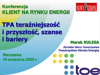 Konferencja KLIENT NA RYNKU ENERGII TPA teraźniejszość i przyszłość, szanse i bariery