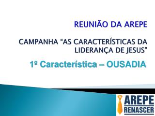 REUNIÃO DA AREPE CAMPANHA “AS CARACTERÍSTICAS DA LIDERANÇA DE JESUS”