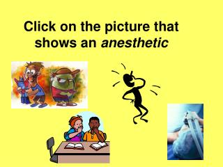 Click on the picture that shows an anesthetic