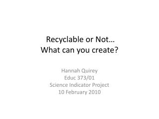 Recyclable or Not… What can you create?