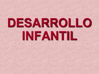 DESARROLLO INFANTIL