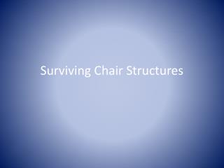 Surviving Chair Structures