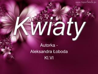 Autorka - Aleksandra Łoboda Kl.VI