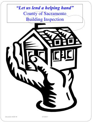 “Let us lend a helping hand” County of Sacramento Building Inspection