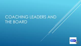 Coaching leaders and the board