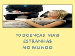 10 DOENÇAS MAIS ESTRANHAS NO MUNDO