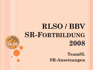 RLSO / BBV SR-Fortbildung 2008
