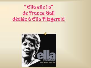 &quot; Ella elle l'a“ de France Gall dédiée à Ella Fitzgerald
