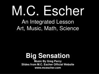 M.C. Escher An Integrated Lesson Art, Music, Math, Science